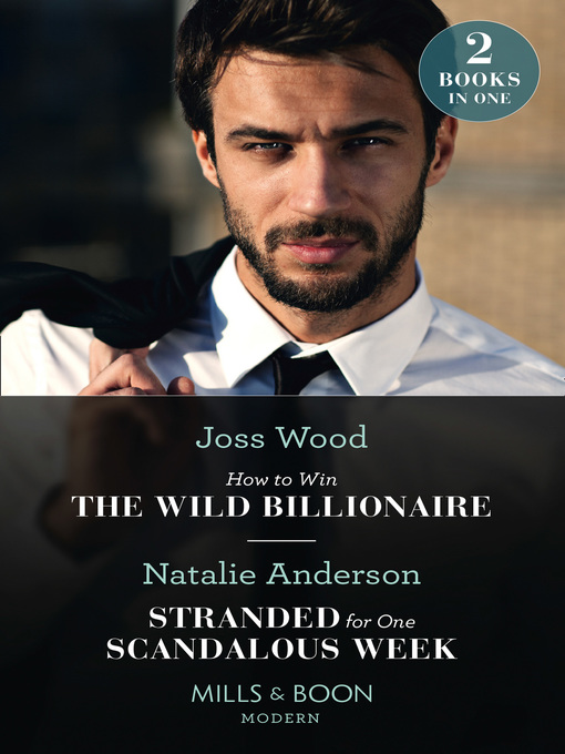 Title details for How to Win the Wild Billionaire / Stranded For One Scandalous Week by Joss Wood - Available